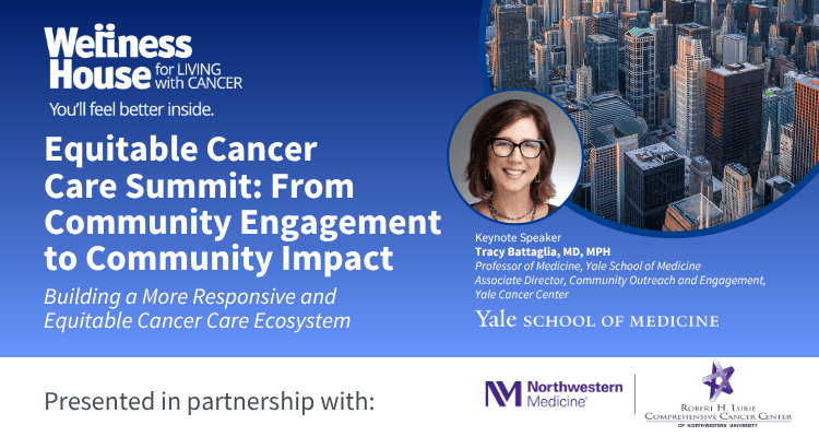 Event flyer for the Equatable Cancer Care Summit featuring keynote speaker Dr. Tracy Battaglia and the logos of Wellness House, Yale School of Medicine, Northwestern Medicine, and Robert H. Lurie.