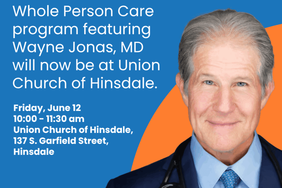 A flyer announcing a location change for the Whole Person Care program with Wayne Jonas, MD, now at Union Church of Hinsdale on June 12, with event details and his photo.