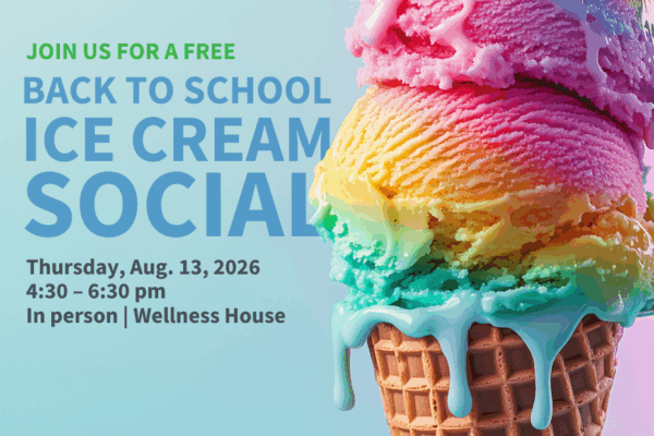 Colorful scoops of ice cream in a waffle cone alongside text promoting a free back-to-school ice cream social event on August 13, 2026, at the Wellness House.