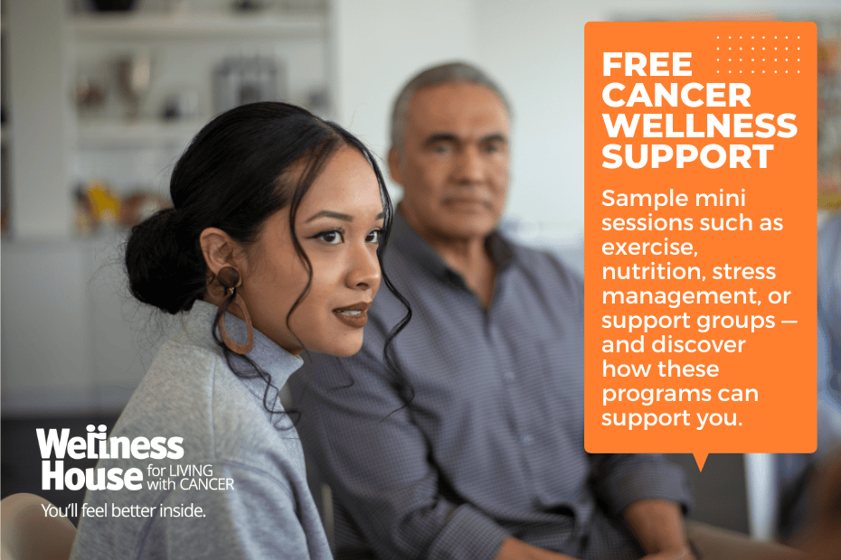 A young woman listens attentively in a group setting; a sign offers free cancer wellness support sessions on exercise, nutrition, and stress management from Wellness House.