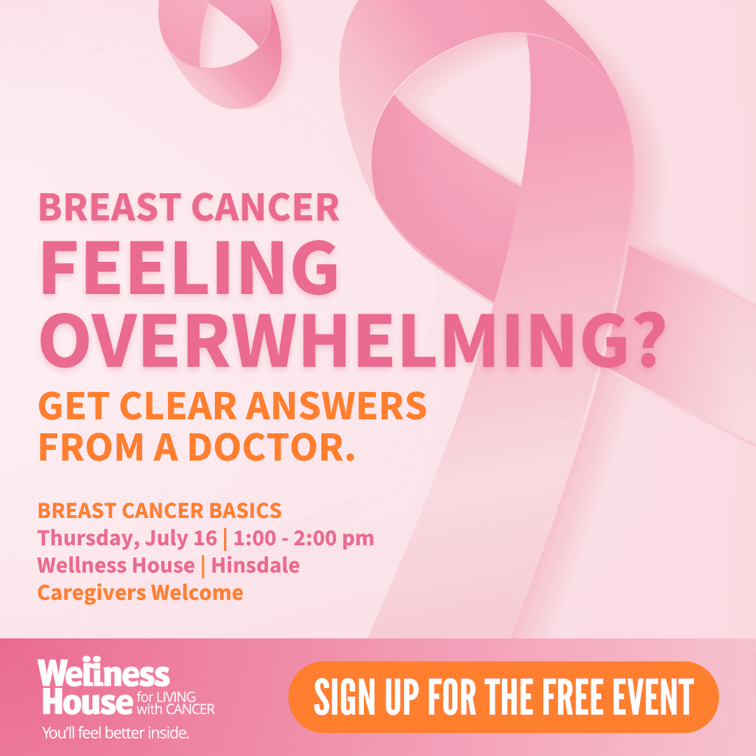 Flyer for a free breast cancer basics event focused on cancer wellness and medical guidance, held July 16, 1-2 pm at Wellness House in Hinsdale. Caregivers welcome—sign up is highlighted.