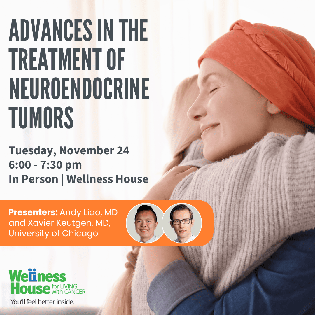 Announcement for a presentation on neuroendocrine tumors by Andy Liao, MD, and Xavier Keutgen, MD, on November 24 at 6:00 pm at Wellness House. An image shows a woman embracing another person.